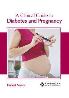 Front cover_A Clinical Guide to Diabetes and Pregnancy