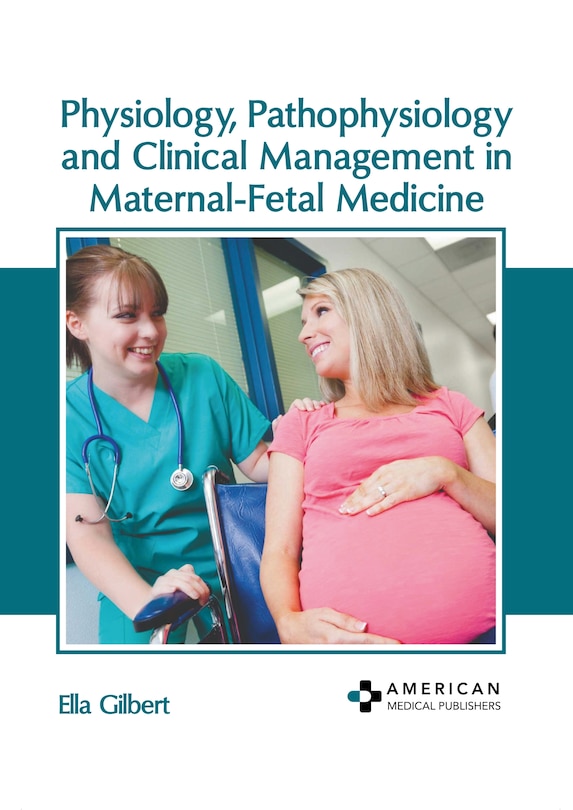 Front cover_Physiology, Pathophysiology and Clinical Management in Maternal-Fetal Medicine