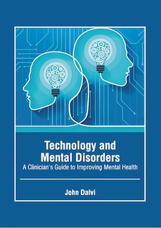 Front cover_Technology and Mental Disorders: A Clinician's Guide to Improving Mental Health