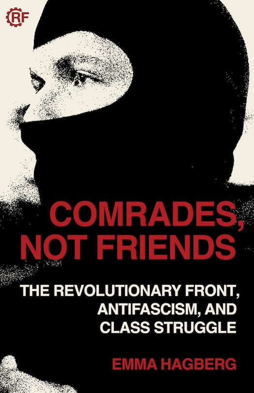 Comrades, Not Friends: The Revolutionary Front, Antifascism, And Class ...