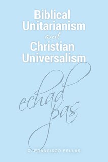 Front cover_Biblical Unitarianism and Christian Universalism