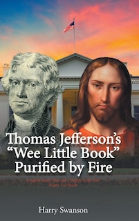 Front cover_Thomas Jefferson's We Little Book Purified by Fire