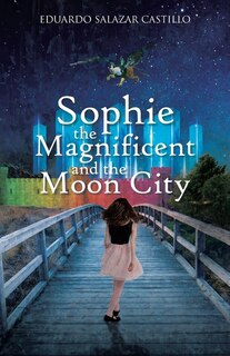 Front cover_Sophie the Magnificent and the Moon City