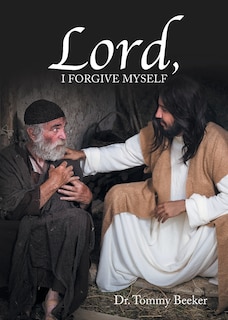 Front cover_Lord, I Forgive Myself