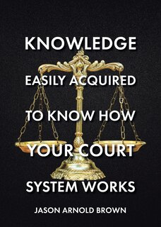 Couverture_Knowledge Easily Acquired To Know How Your Court System Works