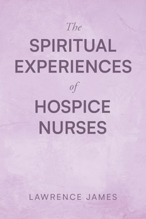 Front cover_The Spiritual Experiences of Hospice Nurses