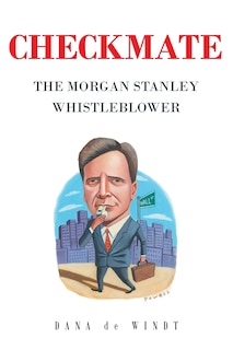 Checkmate: The Morgan Stanley Whistle Blower