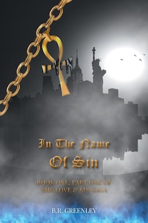 In The Name Of Sin: Book One, Part One of The Love and Sin Saga