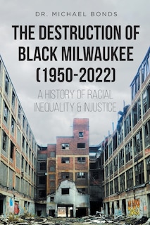 Couverture_The Destruction of Black Milwaukee (1950-2022)