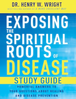 Front cover_Exposing the Spiritual Roots of Disease Study Guide