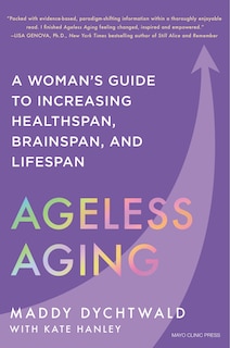 Ageless Aging: A Woman’s Guide to Increasing Healthspan, Brainspan, and Lifespan