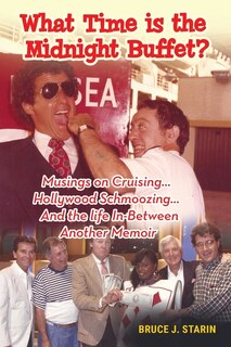 Front cover_What Time Is the Midnight Buffet? - Musings on Cruising... Hollywood Schmoozing... And the Life In-Between... Another Memoir