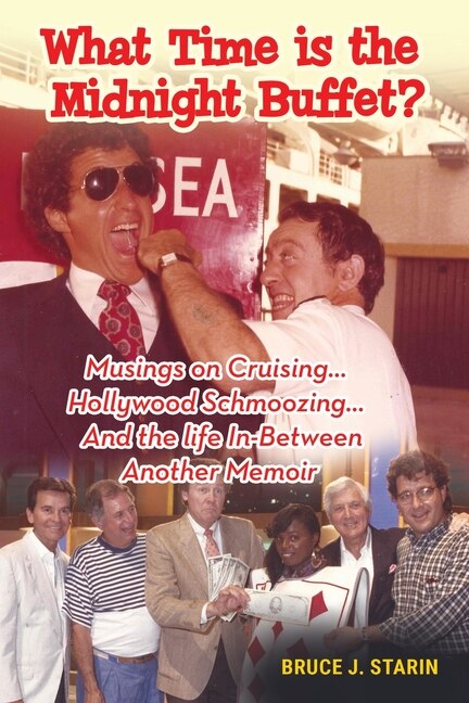 Front cover_What Time Is the Midnight Buffet? - Musings on Cruising... Hollywood Schmoozing... And the Life In-Between... Another Memoir