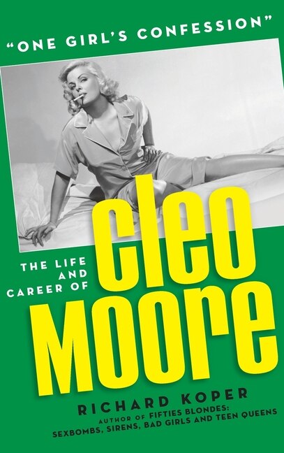 One Girl's Confession - The Life and Career of Cleo Moore (hardback)