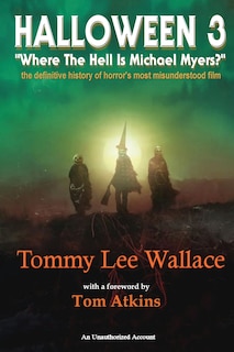 Front cover_Halloween 3 - Where the Hell is Michael Myers? - A definitive history of horror's most misunderstood film