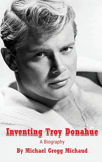Front cover_Inventing Troy Donahue - The Making of a Movie Star (hardback)