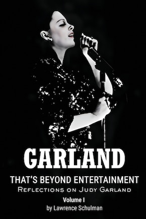 Garland - That's Beyond Entertainment - Reflections on Judy Garland