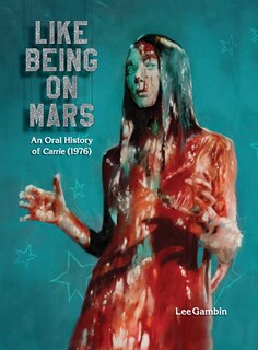 Front cover_Like Being on Mars - An Oral History of Carrie (1976) (hardback)