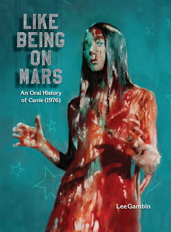 Front cover_Like Being on Mars - An Oral History of Carrie (1976) (hardback)