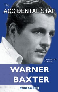 Couverture_The Accidental Star - The Life and Films of Warner Baxter (hardback)