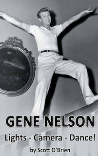 Front cover_Gene Nelson - Lights! Camera! Dance! (hardback)