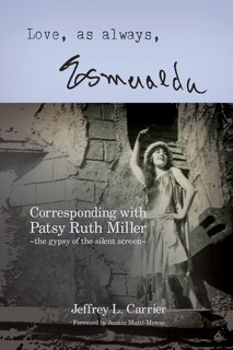 Front cover_Love, As Always... Esmeralda - Corresponding with Patsy Ruth Miller, The Gypsy of the Silent Screen