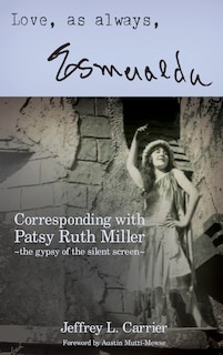 Front cover_Love, As Always... Esmeralda - Corresponding with Patsy Ruth Miller, The Gypsy of the Silent Screen (hardback)