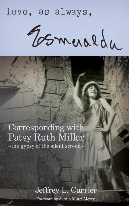 Front cover_Love, As Always... Esmeralda - Corresponding with Patsy Ruth Miller, The Gypsy of the Silent Screen (hardback)