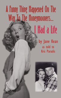 Couverture_A Funny Thing Happened on the Way to the Honeymooners...I Had a Life (hardback)
