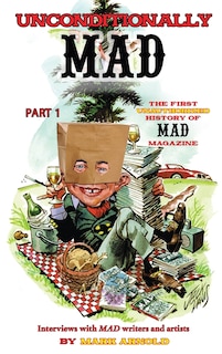 Front cover_Unconditionally Mad, Part 1 - The First Unauthorized History of Mad Magazine (hardback)