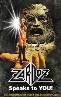 Front cover_Zardoz Speaks To You! How a Classic Movie was Created, Died, and was Born Again (hardback)