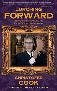 Front cover_Lurching Forward - Ted Cassidy's Early Life from Cradle to Creature (hardback)