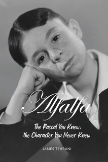 Front cover_Alfalfa - The Rascal You Knew, the Character You Never Knew