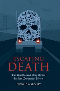 Couverture_Escaping Death - The Unauthorized Story Behind the Final Destination Movies