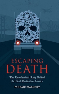 Couverture_Escaping Death - The Unauthorized Story Behind the Final Destination Movies