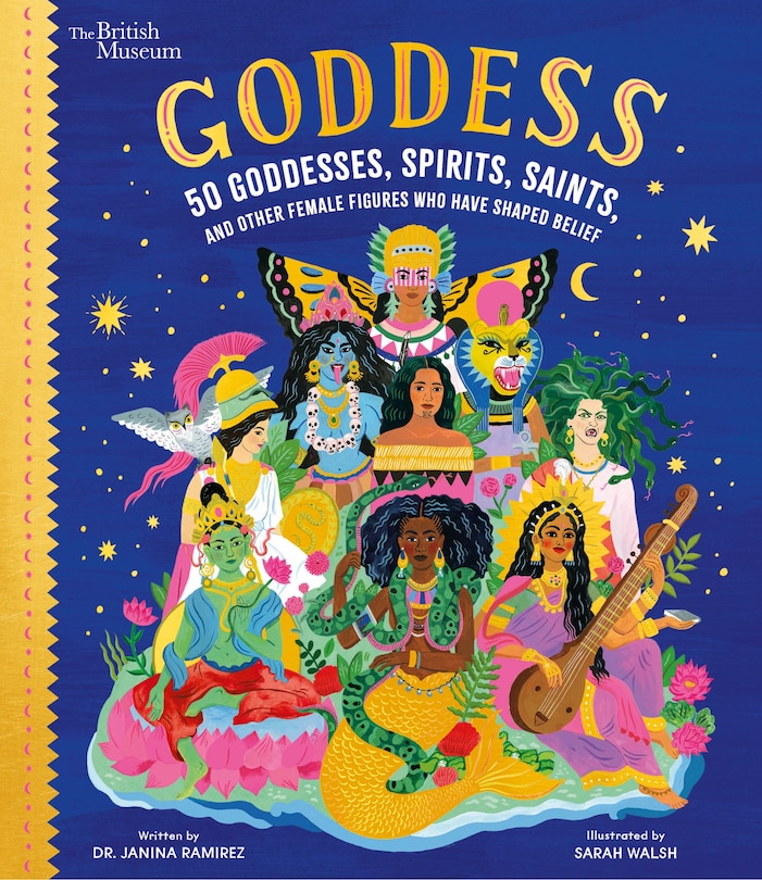 Goddess: 50 Goddesses, Spirits, Saints, and Other Female Figures Who Have Shaped Belief