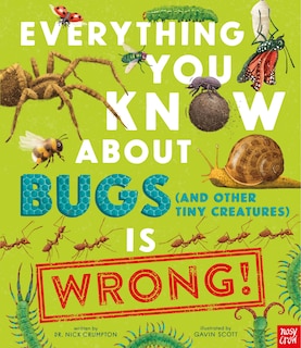 Front cover_Everything You Know About Bugs (and other tiny creatures) is Wrong!