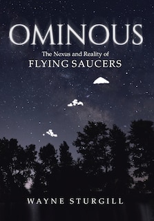 Ominous: The Nexus and Reality of Flying Saucers
