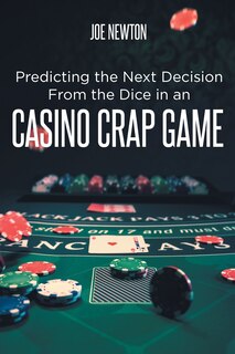 Front cover_Predicting the Next Decision From the Dice in an Casino Crap Game