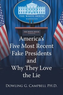 Couverture_America's Five Most Recent Fake Presidents and Why They Love the Lie