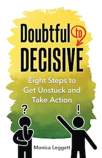 Doubtful to Decisive: Eight Steps to Get Unstuck and Take Action