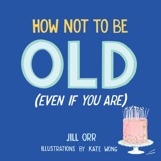 Front cover_How Not to Be Old (Even If You Are)