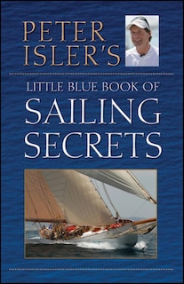 Front cover_Peter Isler's Little Blue Book of Sailing Secrets