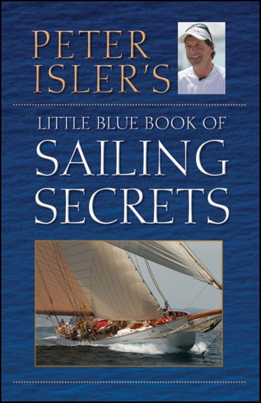 Front cover_Peter Isler's Little Blue Book of Sailing Secrets