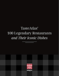 Front cover_TasteAtlas&rsquo; 100 Legendary Restaurants and Their Iconic Dishes