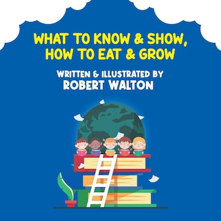 Front cover_What to Know & Show, How to Eat & Grow