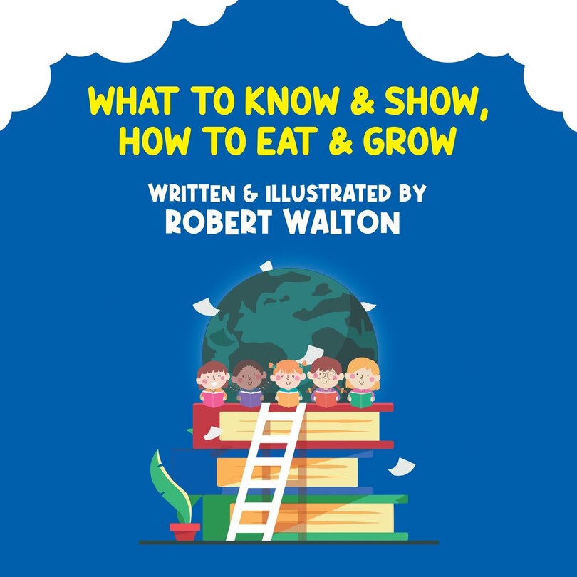 Front cover_What to Know & Show, How to Eat & Grow