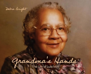 Grandma's Hands: The Life of Lula Mae