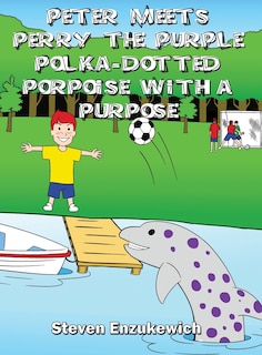 Couverture_Peter Meets Perry the Purple Polka-Dotted Porpoise with a Purpose
