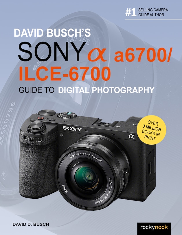 Front cover_David Busch’s Sony Alpha a6700/ILCE-6700 Guide to Digital Photography